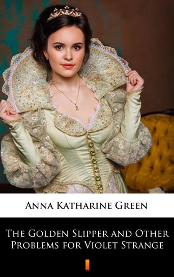 The Golden Slipper and Other Problems for Violet Strange Green Anna Katharine