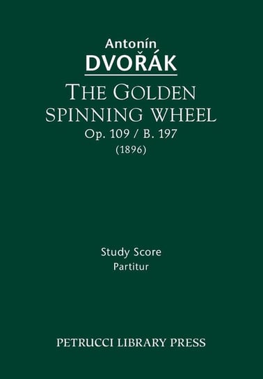 The Golden Spinning Wheel, Op.109 / B.197 Dvorak Antonin