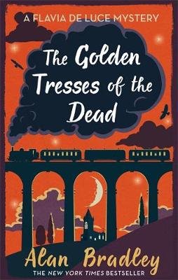 The Golden Tresses of the Dead: The gripping tenth novel in the cosy Flavia De Luce series Bradley Alan