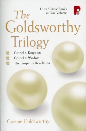 The Goldsworthy Trilogy: Gospel & Kingdom, Wisdom & Revelation Goldsworthy Graeme