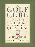 The Golf Guru: Answers to Golf's Most Perplexing Questions Barton John