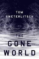 The Gone World Sweterlitsch Tom