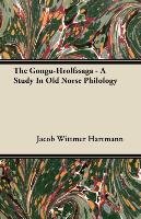 The Gongu-Hrolfssaga - A Study In Old Norse Philology Jacob Wittmer Hartmann