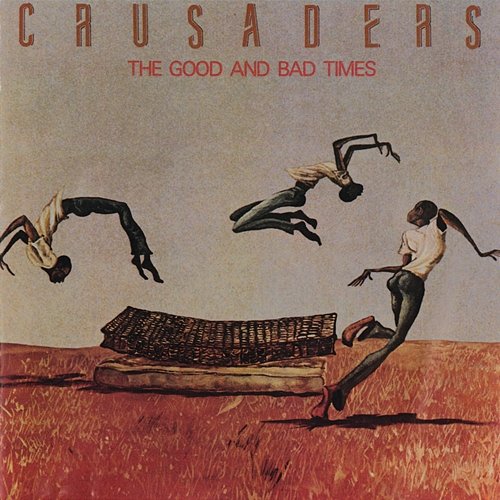 The Good And Bad Times The Crusaders