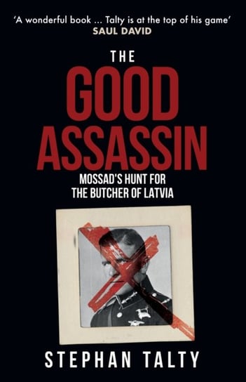 The Good Assassin: Mossads Hunt for the Butcher of Latvia Talty Stephan