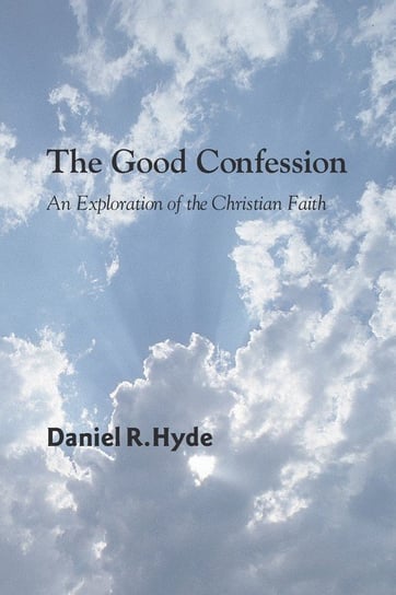 The Good Confession Hyde Daniel R.