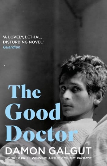 The Good Doctor: Author of the 2021 Booker Prize-winning novel THE PROMISE Galgut Damon