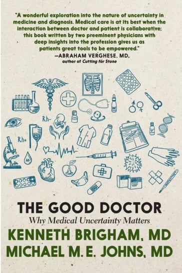 The Good Doctor: Why Medical Uncertainty Matters Kenneth Brigham