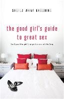 The Good Girl's Guide to Great Sex Gregoire Sheila Wray