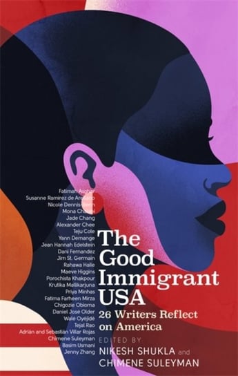 The Good Immigrant USA: 26 Writers on America, Immigration and Home Shukla Nikesh, Chimene Suleyman