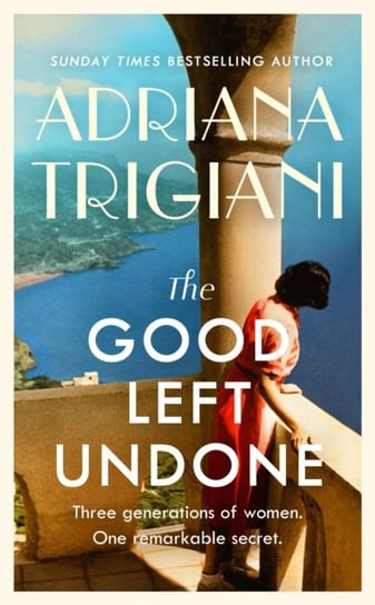 The Good Left Undone: The instant New York Times bestseller, escape to sun-drenched mid-century Euro Trigiani Adriana