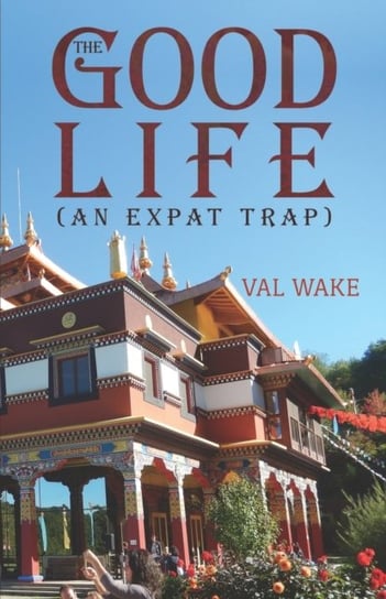 The Good Life (An Expat Trap) Val Wake