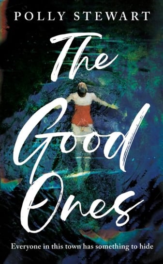 The Good Ones: A gripping, beautifully written mystery, perfect to escape into this summer Polly Stewart