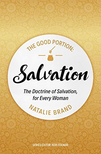 The Good Portion - Salvation: The Doctrine of Salvation, for Every Woman Natalie Brand