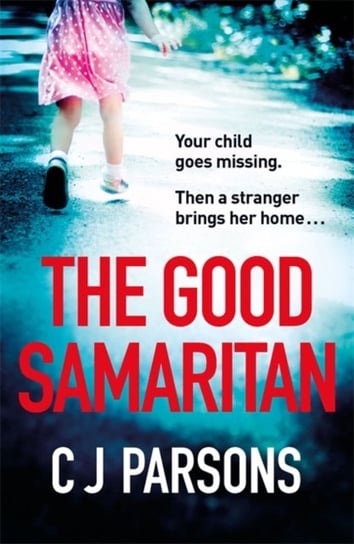 The Good Samaritan: An unputdownable page-turner with a heart-wrenching twist C. J. Parsons