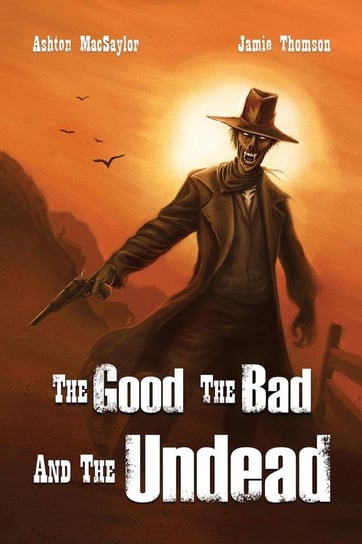 The Good, the Bad, and the Undead Macsaylor Ashton