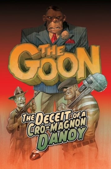 The Goon Volume 2: The Deceit of a Cro-Magnon Dandy Powell Eric, Sniegoski Thomas E.