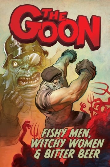 The Goon Volume 3: Fishy Men, Witchy Women & Bitter Beer Roger Langridge