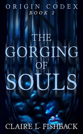 The Gorging of Souls Claire L. Fishback