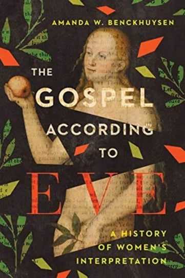 The Gospel According to Eve: A History of Womens Interpretation Benckhuysen Amanda W.