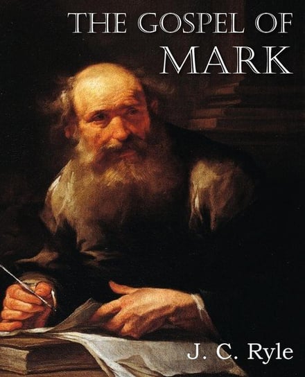 The Gospel of Mark Ryle J. C.