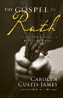 The Gospel of Ruth James Carolyn Custis