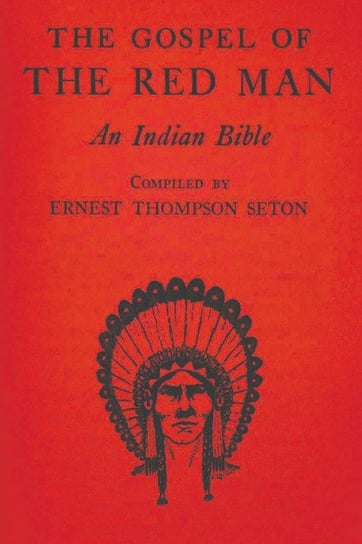 The Gospel of the Red Man Thompson Seton Ernest