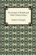 The Gospel of Wealth and Other Timely Essays Carnegie Andrew