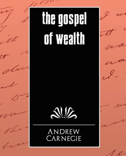 The Gospel of Wealth Andrew Carnegie