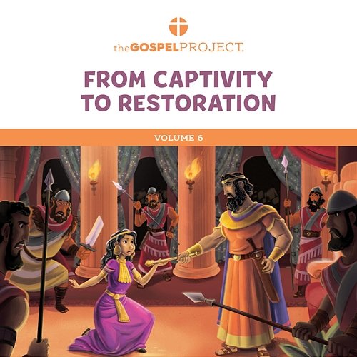 The Gospel Project for Kids Vol. 6: From Captivity to Restoration Winter 2022-23 Lifeway Kids Worship