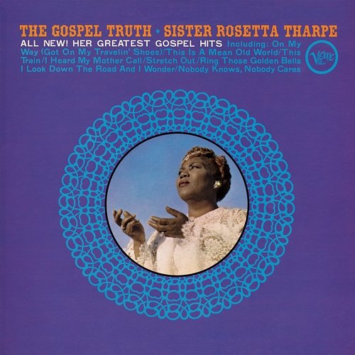 The Gospel Truth: All New! Her Greatest Gospel Hits Sister Rosetta Tharpe