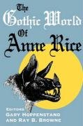 The Gothic World of Anne Rice Univ Of Wisconsin Pr