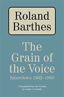 The Grain of the Voice: Interviews 1962-1980 Barthes Roland