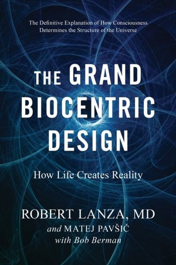 The Grand Biocentric Design: How Life Creates Reality Opracowanie zbiorowe