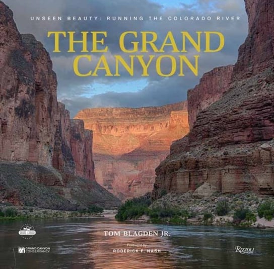 The Grand Canyon: Unseen Beauty: Running the Colorado River Thomas Blagden, Roderick F. Nash