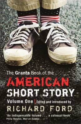 The Granta Book of the American Short Story Ford Richard