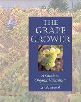 The Grape Grower: A Guide to Organic Viticulture Rombough Lon