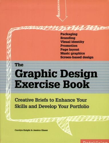 The Graphic Design Exercise Book. Creative Briefs to Enhance Your Skills and Develop Your Portfolio. Knight Carolyn, Glaser Jessica