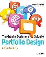 The Graphic Designer's Guide to Portfolio Design Myers Debbie Rose