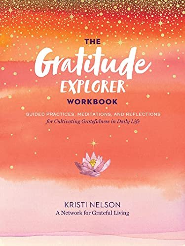 The Gratitude Explore. Workbook Kristi Nelson