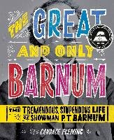 The Great and Only Barnum: The Tremendous, Stupendous Life of Showman P. T. Barnum Fleming Candace