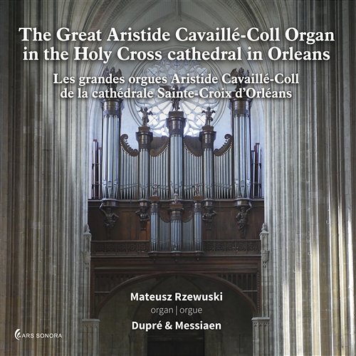 The Great Aristide Cavaillé-Coll Organ in the Holy Cross cathedral in Orleans Mateusz Rzewuski