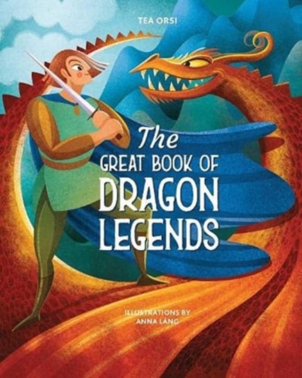 The Great Book of Dragon Legends Tea Orsi