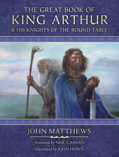 The Great Book of King Arthur and His Knights of the Round Table: A New Morte DArthur Matthews John