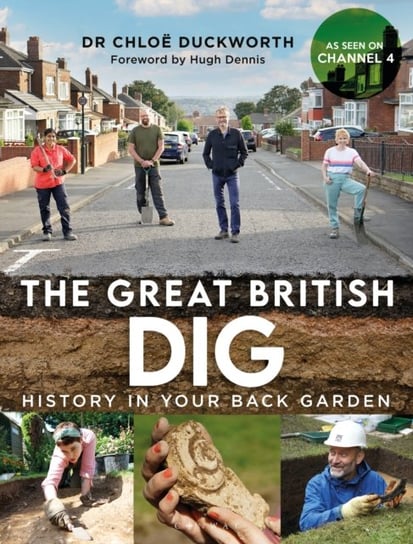 The Great British Dig: History in Your Back Garden Chloe Duckworth