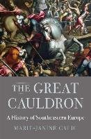 The Great Cauldron: A History of Southeastern Europe Calic Marie-Janine