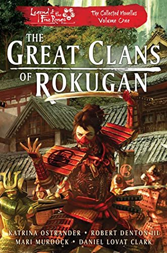 The Great Clans of Rokugan: Legend of the Five Rings: The Collected Novellas, Volume 1 Opracowanie zbiorowe