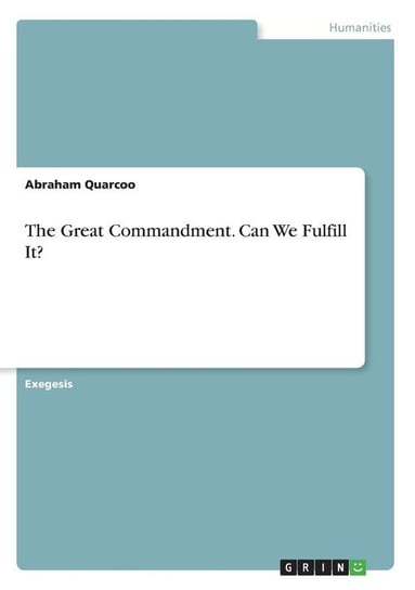 The Great Commandment. Can We Fulfill It? Quarcoo Abraham