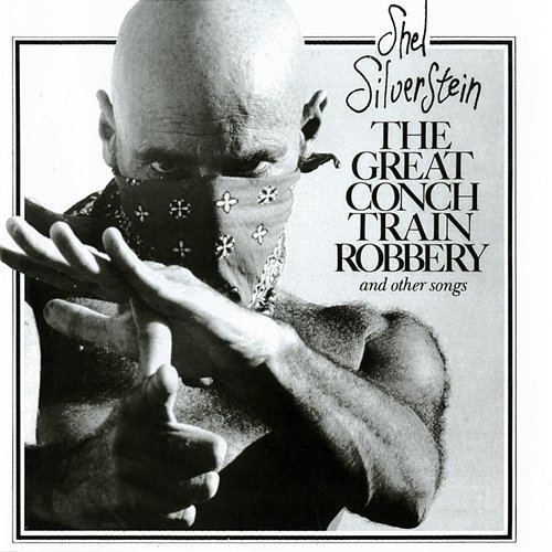 The Great Conch Train Robbery And Other Songs Shel Silverstein