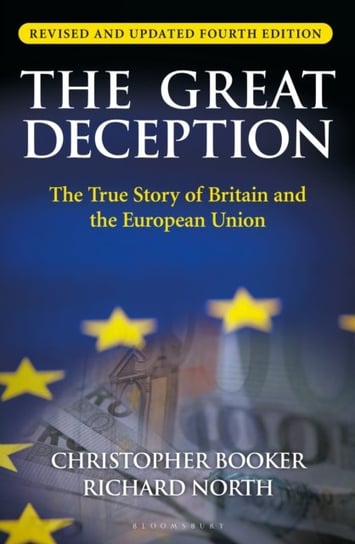 The Great Deception: The True Story of Britain and the European Union Christopher Booker, Dr Richard North